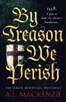 By Treason We Perish - A.J. MacKenzie - 9781804364260