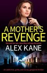 A Mother's Revenge - Alex Kane - 9781804367919
