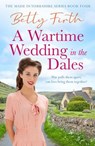 A Wartime Wedding in the Dales - Betty Firth - 9781804369722