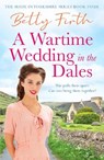 A Wartime Wedding in the Dales - Betty Firth - 9781804369739