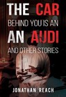 The Car Behind You is an Audi and Other Stories - Jonathan Reach - 9781804396285