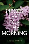 Pieces Left for the Morning - Alexandria - 9781804397022