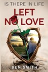 Is There In Life Left No Love - Ben Smith - 9781804399118