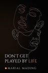 Don't Get Played by Life - Marial Mading - 9781804399828