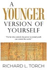 A Younger Version of Yourself - Richard L. Torch - 9781804399910