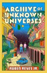 Archive of Unknown Universes - Ruben Reyes Jr. - 9781804442739