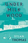 Under Milk Wood - Dylan Thomas - 9781804471388
