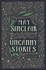 Uncanny Stories - May Sinclair - 9781804471487