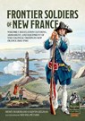 Frontier Soldiers of New France Volume 1 - Rene Chartrand ; Kevin Gelinas - 9781804515464