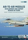 Air-to-Air Missiles, Development and Combat Across 80 Years Volume 1 - Bill Norton - 9781804517222