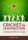 Cricket in Leamington and Leamington Cricket Club - Mark Ryan - 9781804517482