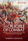 The Crucible of Combat: Perspectives on British Military History and Leadership: Volume 1 of the Raugh Military History Trilogy - Harold E. Raugh - 9781804518120