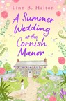 A Summer Wedding at the Cornish Manor - Linn B. Halton - 9781804546468