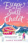 Escape to the Swiss Chalet - Carrie Walker - 9781804547311