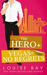 The Hero + Vegas = No Regrets - Louise Bay - 9781804560402