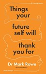 Things Your Future Self Will Thank You For - Mark Rowe - 9781804582329