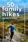 The 50 Best Family Hikes in Ireland - Mairead Furlong ; Fergal McLoughlin - 9781804583159