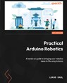 Practical Arduino Robotics - Lukas Kaul - 9781804613177