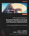 A Practical Guide to Quantum Machine Learning and Quantum Optimization - Elias F. Combarro ; Samuel Gonzalez-Castillo - 9781804613832