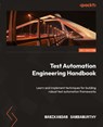 Test Automation Engineering Handbook - Manikandan Sambamurthy - 9781804615492