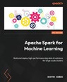 Apache Spark for Machine Learning - Deepak Gowda - 9781804618165