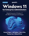 Windows 11 for Enterprise Administrators - Second Edition - Manuel Singer ; Jeff Stokes ; Steve Miles - 9781804618592