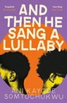 And Then He Sang a Lullaby - Ani Kayode Somtochukwu - 9781804710197