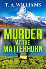 Murder at the Matterhorn - T A Williams - 9781804832684