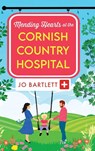 Mending Hearts at the Cornish Country Hospital - Jo Bartlett - 9781804839737