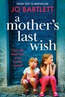 A Mother's Last Wish - Jo Bartlett - 9781804839928