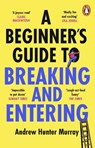 A Beginner’s Guide to Breaking and Entering - Andrew Hunter Murray - 9781804941232
