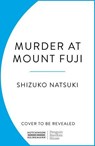Murder at Mount Fuji - Shizuko Natsuki - 9781804955161