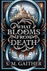 What Blooms From Death - S. M. Gaither - 9781804958667