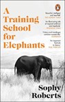 A Training School for Elephants - Sophy Roberts - 9781804994399
