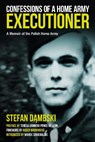 Confessions of a Home Army Executioner - Marek Sobieralski ; Stefan Dambski - 9781805000280