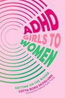 ADHD Girls to Women - Lotta Borg Skoglund - 9781805010548