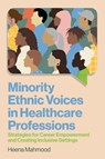 Minority Ethnic Voices in Healthcare Professions - Heena Mahmood - 9781805011545