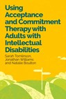 Using Acceptance and Commitment Therapy with Adults with Intellectual Disabilities - Dr Sarah Tomlinson ; Dr Jonathan Williams ; Dr Natalie Boulton - 9781805012993