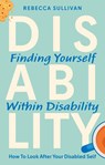Finding Yourself within Disability - Rebecca Sullivan - 9781805017158