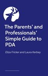 The Parents’ and Professionals’ Simple Guide to PDA - Laura Kerbey ; Eliza Fricker - 9781805018117