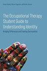 The Occupational Therapy Student Guide to Understanding Identity - Dr Razan Hamed ; Vikram Pagpatan ; Andre Johnson - 9781805019756