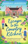 Escape to the Country Kitchen: A Totally Uplifting Feel-Good Romance That Will Put a Smile on Your Face! - Hannah Langdon - 9781805083597