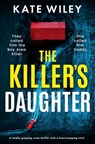 The Killer's Daughter: A Totally Gripping Crime Thriller with a Heart-Stopping Twist - Kate Wiley - 9781805084419