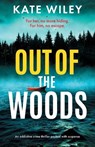 Out of the Woods: An Addictive Crime Thriller Packed with Suspense - Kate Wiley - 9781805084532