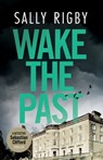 Wake the Past: A Midlands Crime Thriller - Sally Rigby - 9781805086284