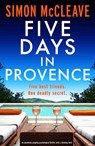 Five Days in Provence: An Absolutely Gripping Psychological Thriller with a Shocking Twist - Simon McCleave - 9781805089070