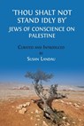 Thou Shalt Not Stand Idly By: Jews of Conscience on Palestine - Susan Landau - 9781805116684