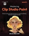 Mastering Clip Studio Paint - Bruna Belfort - 9781805124030