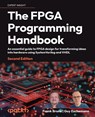 The FPGA Programming Handbook - Second Edition - Frank Bruno ; Guy Eschemann - 9781805125594