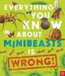 Everything You Know About Minibeasts is Wrong! - Dr Nick Crumpton - 9781805137733